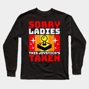 Sorry Ladies this Joystick’s Taken Long Sleeve T-Shirt